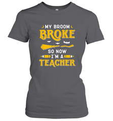 My Broom Broke So Now I'm A Teacher Shirt Funny Halloween Women's T-Shirt Women's T-Shirt - HHHstores