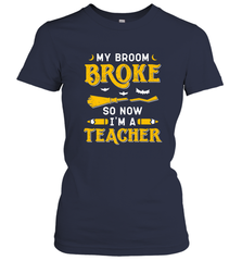My Broom Broke So Now I'm A Teacher Shirt Funny Halloween Women's T-Shirt Women's T-Shirt - HHHstores