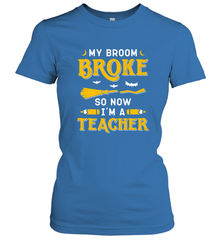 My Broom Broke So Now I'm A Teacher Shirt Funny Halloween Women's T-Shirt Women's T-Shirt - HHHstores