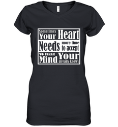 Your heart needs more time to accept what your mind knows Women's V-Neck T-Shirt