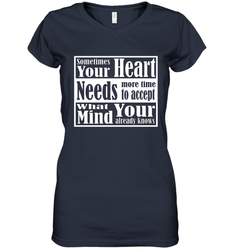 Your heart needs more time to accept what your mind knows Women's V-Neck T-Shirt