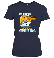 My broom broke so now i go cruising halloween witch Women's T-Shirt