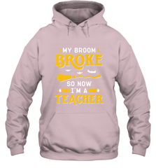 My Broom Broke So Now I'm A Teacher Shirt Funny Halloween Hooded Sweatshirt Hooded Sweatshirt - HHHstores