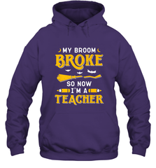 My Broom Broke So Now I'm A Teacher Shirt Funny Halloween Hooded Sweatshirt Hooded Sweatshirt - HHHstores