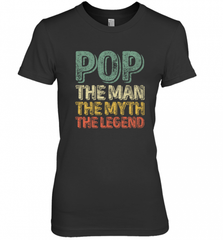 Pop The Man The Myth The Legend Father's Day Women's Premium T-Shirt Women's Premium T-Shirt - HHHstores