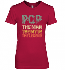 Pop The Man The Myth The Legend Father's Day Women's Premium T-Shirt Women's Premium T-Shirt - HHHstores