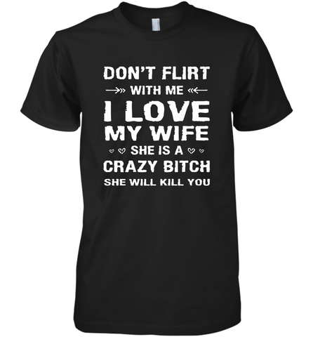 Don't Flirt With Me I Love Wife Valentine's Day Husband Gift Men's Premium T-Shirt Men's Premium T-Shirt / Black / XS Men's Premium T-Shirt - HHHstores