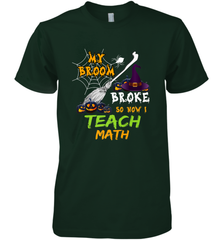 My Broom Broke So Now I Teach Math Funny Halloween Men's Premium T-Shirt Men's Premium T-Shirt - HHHstores