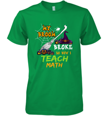 My Broom Broke So Now I Teach Math Funny Halloween Men's Premium T-Shirt Men's Premium T-Shirt - HHHstores