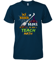 My Broom Broke So Now I Teach Math Funny Halloween Men's Premium T-Shirt Men's Premium T-Shirt - HHHstores