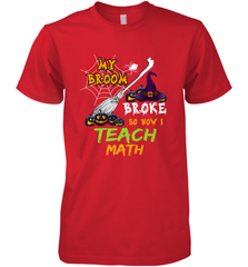 My Broom Broke So Now I Teach Math Funny Halloween Men's Premium T-Shirt Men's Premium T-Shirt - HHHstores