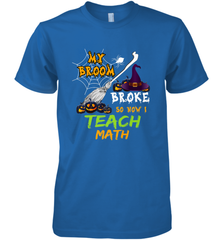 My Broom Broke So Now I Teach Math Funny Halloween Men's Premium T-Shirt Men's Premium T-Shirt - HHHstores