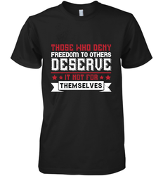 Those who deny freedom to others deserve it not for themselves 01 Men's Premium T-Shirt