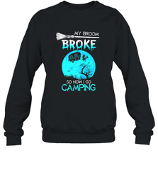 My Broom Broke So Now I Go Camping Camping Lover Gift Crewneck Sweatshirt Crewneck Sweatshirt - HHHstores