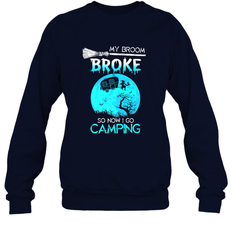 My Broom Broke So Now I Go Camping Camping Lover Gift Crewneck Sweatshirt