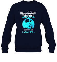 My Broom Broke So Now I Go Camping Camping Lover Gift Crewneck Sweatshirt Crewneck Sweatshirt - HHHstores