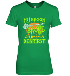 My Broom Broke So I Became A Dentist Halloween Shirt Dentist39 Women's Premium T-Shirt