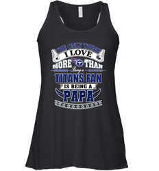 NFL The Only Thing I Love More Than Being A Tennessee Titans Fan Is Being A Papa Football Women's Racerback Tank