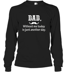 Dad without me to day is just another day Happy Fathers Day Long Sleeve T-Shirt Long Sleeve T-Shirt - HHHstores
