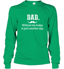 Dad without me to day is just another day Happy Fathers Day Long Sleeve T-Shirt Long Sleeve T-Shirt - HHHstores