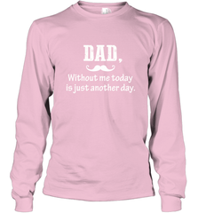Dad without me to day is just another day Happy Fathers Day Long Sleeve T-Shirt Long Sleeve T-Shirt - HHHstores