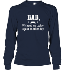 Dad without me to day is just another day Happy Fathers Day Long Sleeve T-Shirt Long Sleeve T-Shirt - HHHstores