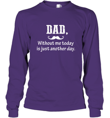 Dad without me to day is just another day Happy Fathers Day Long Sleeve T-Shirt Long Sleeve T-Shirt - HHHstores
