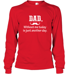 Dad without me to day is just another day Happy Fathers Day Long Sleeve T-Shirt Long Sleeve T-Shirt - HHHstores