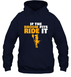 If the broom fits, ride it funny Halloween Witch Hooded Sweatshirt