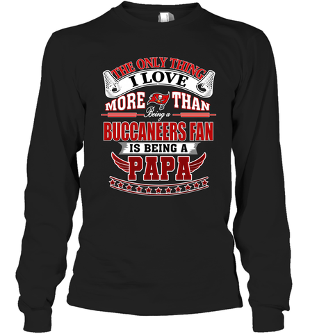 NFL The Only Thing I Love More Than Being A Tampa Bay Buccaneers Fan Is Being A Papa Football Long Sleeve T-Shirt Long Sleeve T-Shirt / Black / S Long Sleeve T-Shirt - HHHstores