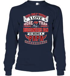 NFL The Only Thing I Love More Than Being A Tampa Bay Buccaneers Fan Is Being A Papa Football Long Sleeve T-Shirt
