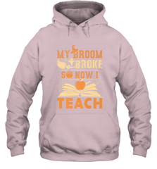 My Broom Broke So Now I Teach Funny Halloween Teacher Gift Hooded Sweatshirt Hooded Sweatshirt - HHHstores