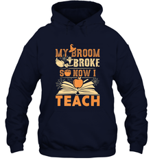 My Broom Broke So Now I Teach Funny Halloween Teacher Gift Hooded Sweatshirt Hooded Sweatshirt - HHHstores