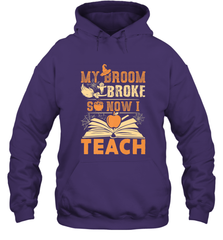 My Broom Broke So Now I Teach Funny Halloween Teacher Gift Hooded Sweatshirt Hooded Sweatshirt - HHHstores