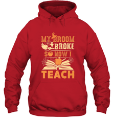 My Broom Broke So Now I Teach Funny Halloween Teacher Gift Hooded Sweatshirt Hooded Sweatshirt - HHHstores