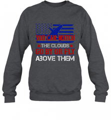 You can watch the clouds go by or fly above them 01 Crewneck Sweatshirt Crewneck Sweatshirt - HHHstores