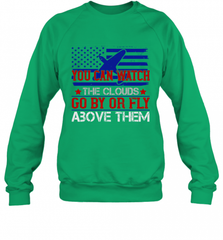 You can watch the clouds go by or fly above them 01 Crewneck Sweatshirt Crewneck Sweatshirt - HHHstores