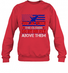 You can watch the clouds go by or fly above them 01 Crewneck Sweatshirt Crewneck Sweatshirt - HHHstores