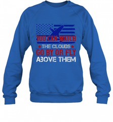 You can watch the clouds go by or fly above them 01 Crewneck Sweatshirt Crewneck Sweatshirt - HHHstores