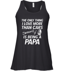 The only thing I love more than Cars is Being a Papa Funny Women's Racerback Tank