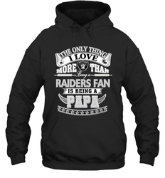NFL The Only Thing I Love More Than Being A Oakland Raiders Fan Is Being A Papa Football Hooded Sweatshirt