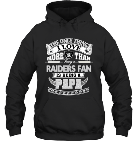 NFL The Only Thing I Love More Than Being A Oakland Raiders Fan Is Being A Papa Football Hooded Sweatshirt Hooded Sweatshirt / Black / S Hooded Sweatshirt - HHHstores