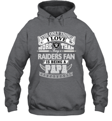 NFL The Only Thing I Love More Than Being A Oakland Raiders Fan Is Being A Papa Football Hooded Sweatshirt Hooded Sweatshirt - HHHstores