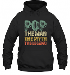 Pop The Man The Myth The Legend Father's Day Hooded Sweatshirt