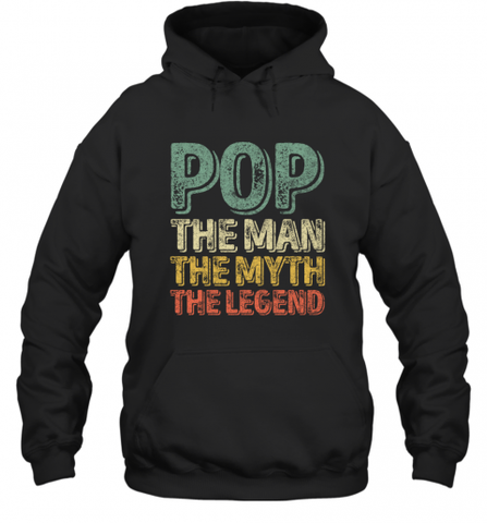 Pop The Man The Myth The Legend Father's Day Hooded Sweatshirt Hooded Sweatshirt / Black / S Hooded Sweatshirt - HHHstores