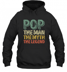 Pop The Man The Myth The Legend Father's Day Hooded Sweatshirt Hooded Sweatshirt - HHHstores