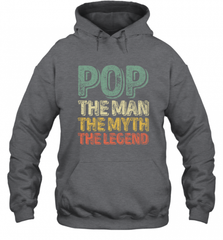 Pop The Man The Myth The Legend Father's Day Hooded Sweatshirt Hooded Sweatshirt - HHHstores