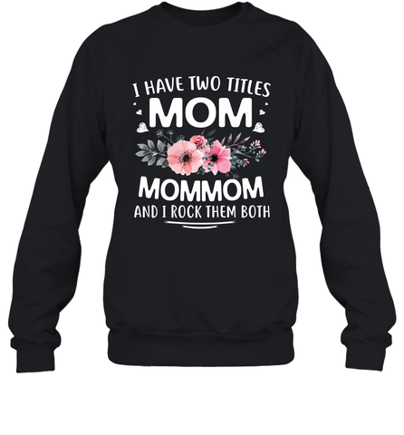 I Have Two Titles Mom And Mommom Crewneck Sweatshirt Crewneck Sweatshirt / Black / S Crewneck Sweatshirt - HHHstores