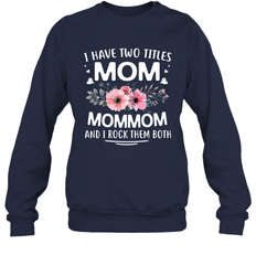 I Have Two Titles Mom And Mommom Crewneck Sweatshirt