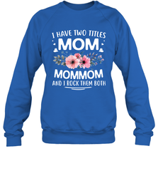 I Have Two Titles Mom And Mommom Crewneck Sweatshirt Crewneck Sweatshirt - HHHstores